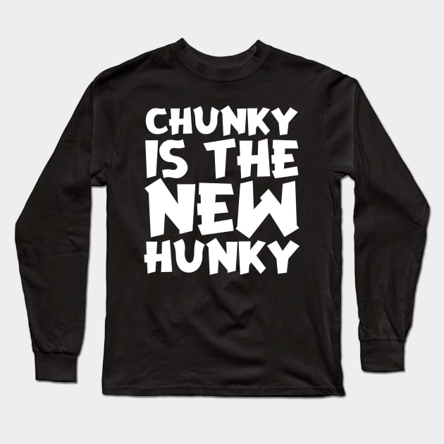 Chunky Is The New Hunky Long Sleeve T-Shirt by colorsplash